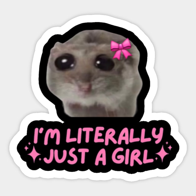 I'm Literally Just A Girl Sad Hamster Sticker by Sandlin Keen Ai